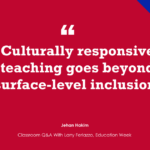 13 Ways Educators Get Culturally Responsive Teaching Wrong (Opinion)