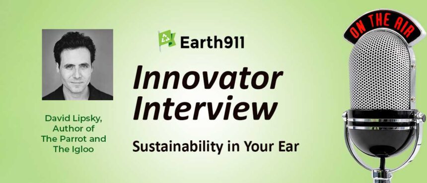 Best Of Earth911 Podcast: David Lipsky on His Climate Denial History, The Parrot and The Igloo