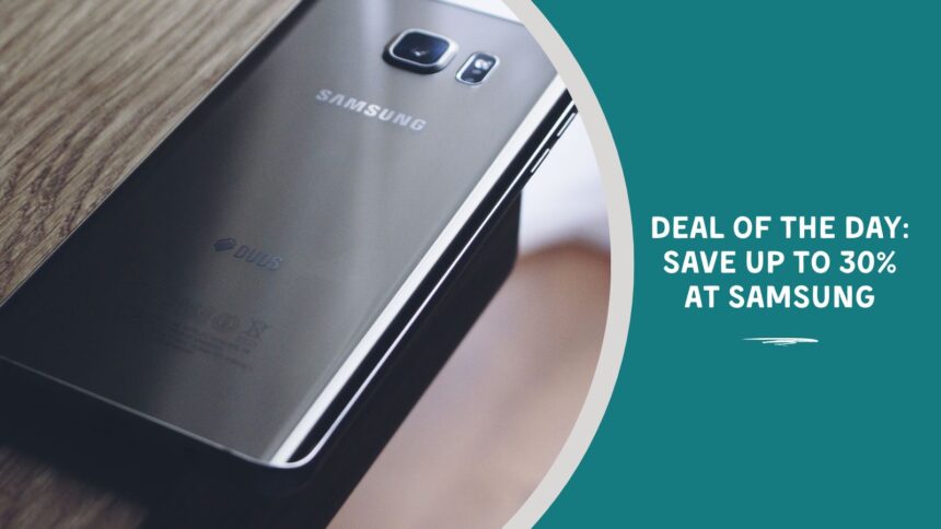 Deal of the Day: Save Up to 30% at Samsung