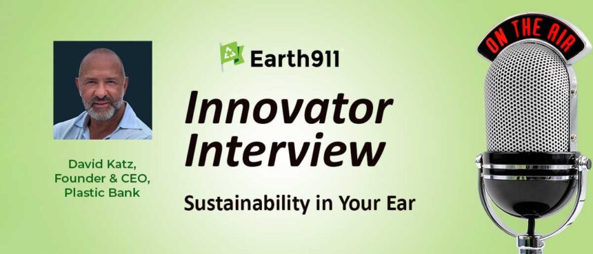 Earth911 Podcast: Plastic Bank's David Katz On Building A Global Bottle Deposit System