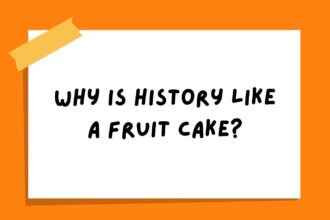 Why is history like a fruit cake?