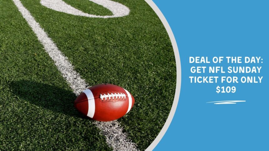 Deal of the Day Get NFL Sunday Ticket for Only $109