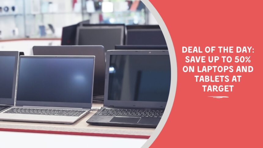 Deal of the Day: Save Up to 50% on Laptops and Tablets at Target