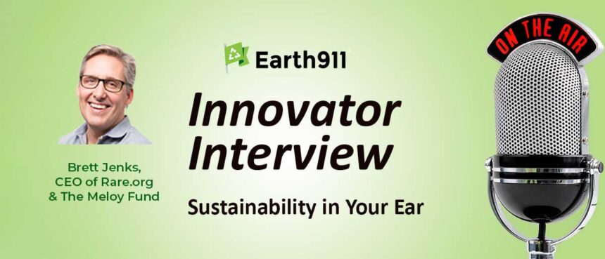 Earth911 Podcast: Rare.org's Brett Jenks Ties Global Climate Impacts To Everyday Decisions