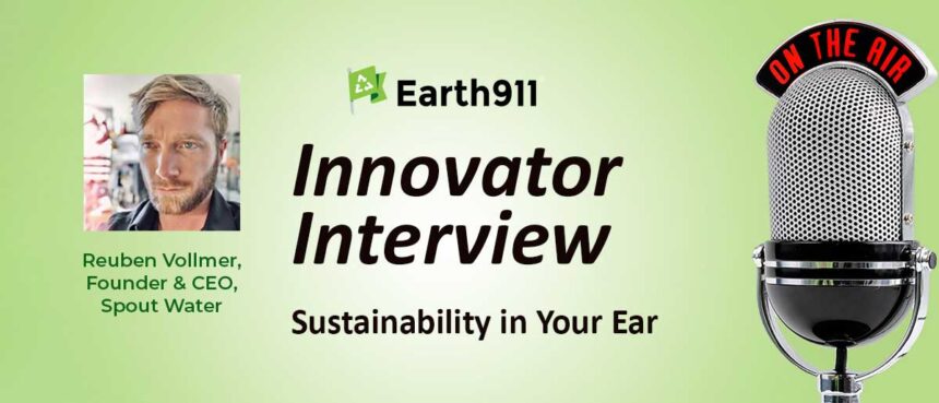 Earth911 Podcast: Spout CEO Reuben Vollmer Introduces A Countertop Atmospheric Water Harvesting Appliance