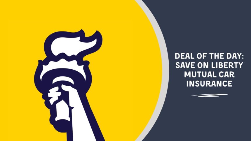 Deal of the Day: Save on Liberty Mutual Car Insurance