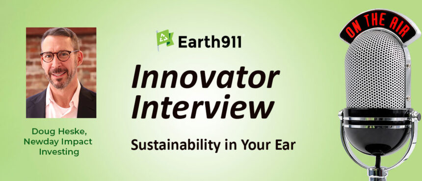 Best of Earth911 Podcast: Newday Impact's Doug Heske on Getting Started With ESG Investing