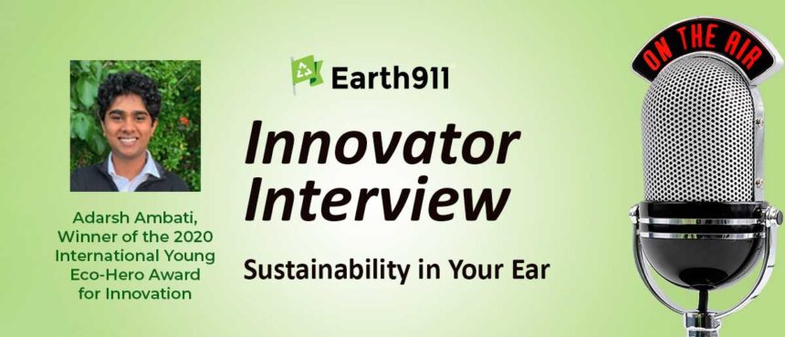 Classic Earth911 Podcast: Adarsh Ambati, 2020 International Young Eco-Hero Innovation Award Winner