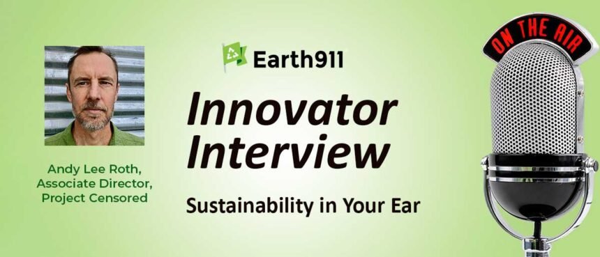 Earth911 Podcast: Project Censored’s Andy Lee Roth on Under-Reported Environmental Stories