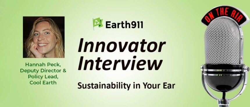 Earth911 Podcast: Cool Earth’s Hannah Peck Collaborates With Indigenous Communities To Preserve The Planet’s Remaining Rainforests