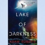 Read a short extract from Adam Roberts’s novel Lake of Darkness for July’s Book Club