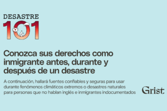 Conozca sus derechos como inmigrante antes, durante y después de un desastre