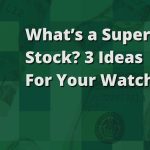 What’s a Supernova Stock? 3 Ideas for Your Watch List.