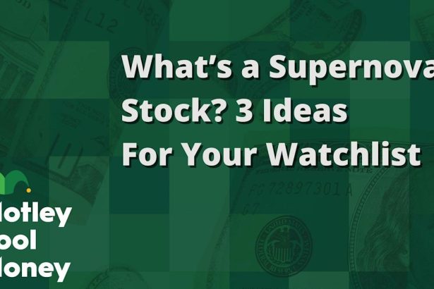 What’s a Supernova Stock? 3 Ideas for Your Watch List.