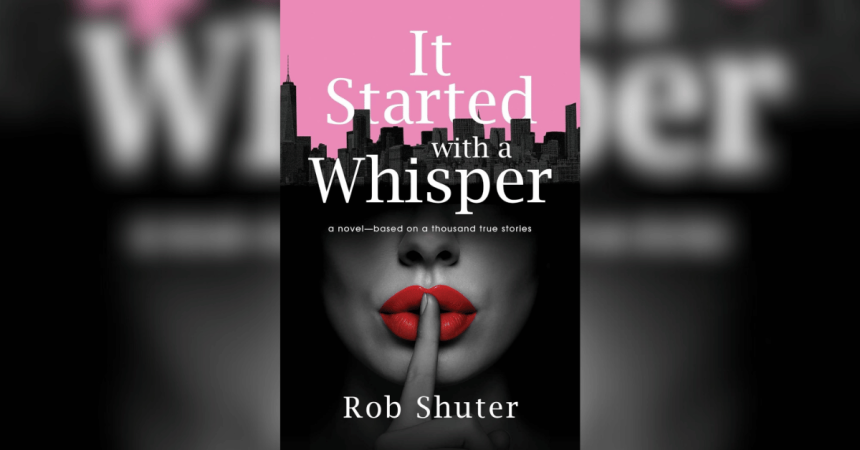 Rob Shuter on His Debut Novel, ‘It Started With a Whisper’