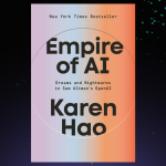 AI as the New Empire? Karen Hao Explains the Hidden Costs of OpenAI’s Ambitions