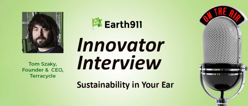 Best of Sustainability In Your Ear: Terracycle Founder Tom Szaky On Building A Service-Centered Circular Economy