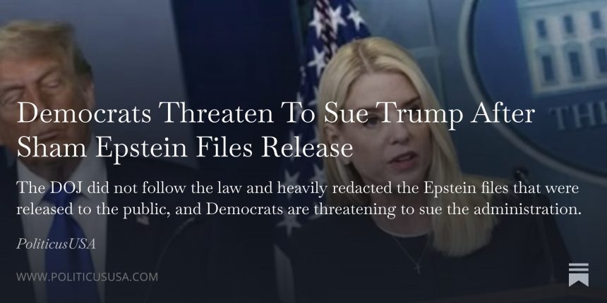 Democrats Threaten To Sue Trump After Sham Epstein Files Release