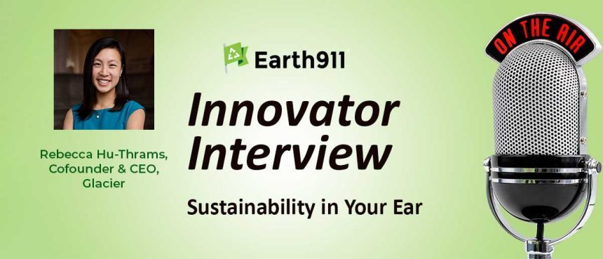 Sustainability In Your Ear: Building The Circular Economy With Glacier CEO Rebecca Hu-Thrams