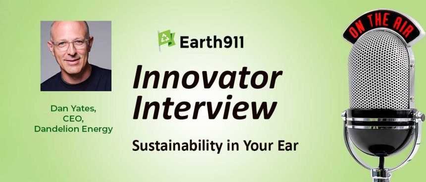 Sustainability In Your Ear: Dandelion Energy CEO Dan Yates On How Geothermal Leasing Could Transform Home Heating and Cooling