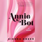 Read an extract from Annie Bot by Sierra Greer