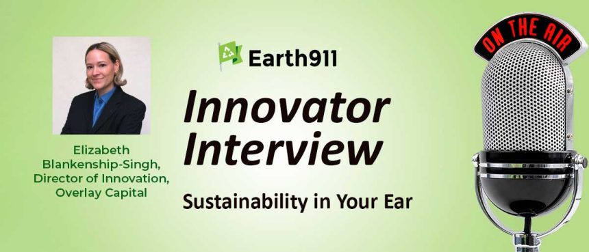 Sustainability In Your Ear: Turning Waste Into New Products And Packaging With Overlay Capital’s Elizabeth Blankenship-Singh