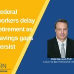 Federal workers delay retirement as savings gaps persist