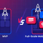 MVP vs Full-Scale Mobile App: Choose Which Is Right
