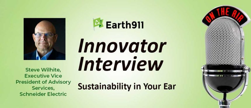 Sustainability In Your Ear: Schneider Electric’s Steve Wilhite Maps the Renewable Energy Transition