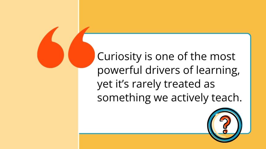 How To Teach Curiosity in the Classroom—And Why You Should