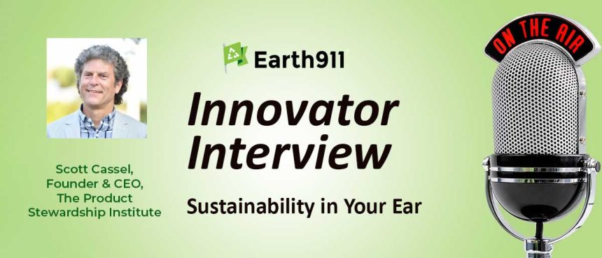 Best of Earth911 Podcast: The Product Stewardship Institute’s Scott Cassel on Growing Extended Producer Responsibility